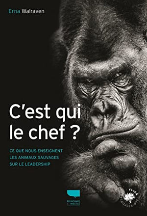 C'est qui le chef ?: Ce que nous enseignent les animaux sauvages sur le leadership