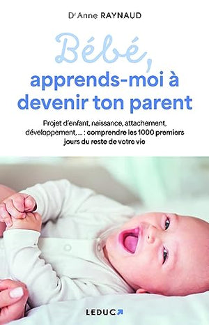 Bébé, apprends-moi à devenir ton parent