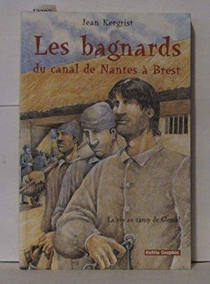 Les bagnards du canal de Nantes à Brest