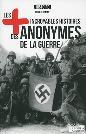 Les plus incroyables histoires des anonymes de la Guerre