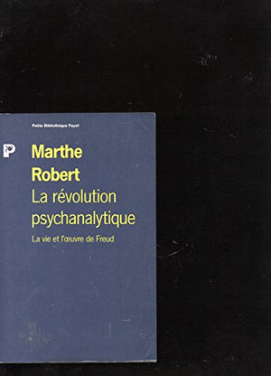 La révolution psychanalytique. La vie et l'oeuvre de Sigmund Freud