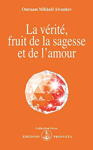 La vérité, fruit de la sagesse et de l'amour