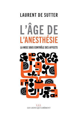 L'âge de l'anesthésie: La mise sous contrôle des affects