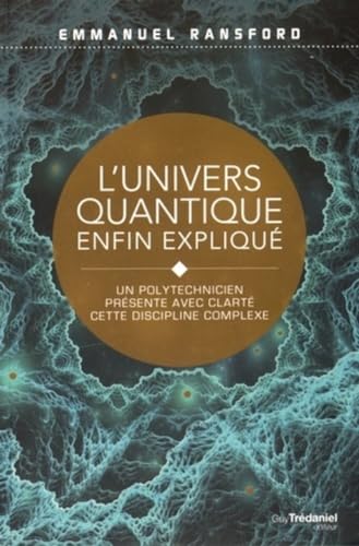 Le potentiel infini de l'univers quantique - Un polytechnicien présente avec clarté cette discipline
