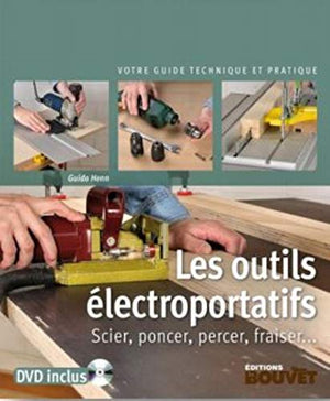 Les outils électroportatifs: Scier, poncer, percer, fraiser