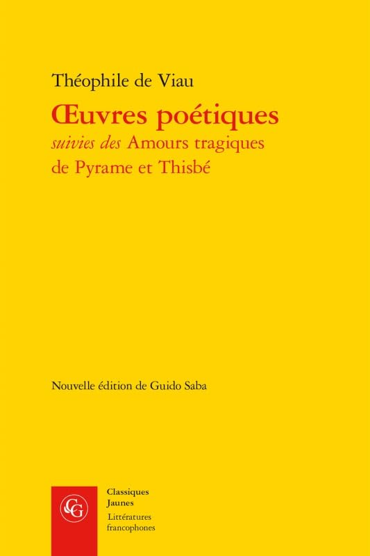 Oeuvres poétiques: Les Amours tragiques de Pyrame et Thisbé
