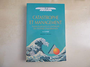 Catastrophe et management, plans d'urgence et continuité des systèmes d'information