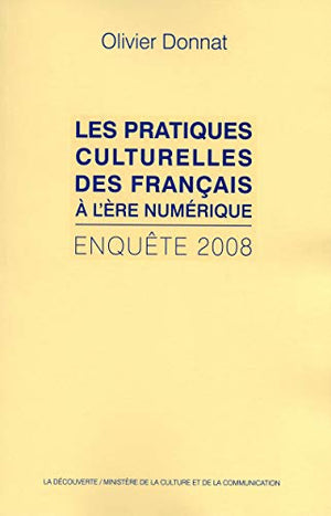 Les pratiques culturelles des Français à l'ère numérique: Enquête 2008