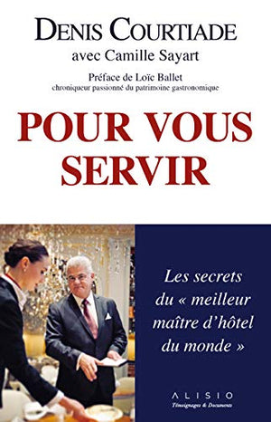 Pour vous servir: Les secrets du meilleur maître d'hôtel du monde