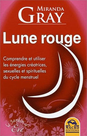 LUNE ROUGE COMPRENDRE ET UTILISER LES ENERGIES CREATRICES SEXUELLES ET SPIRITUEL