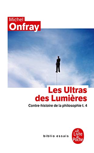 Contre-histoire de la philosophie tome 4 : Les Ultras des lumières: Contre-histoire de la philosophie t.4