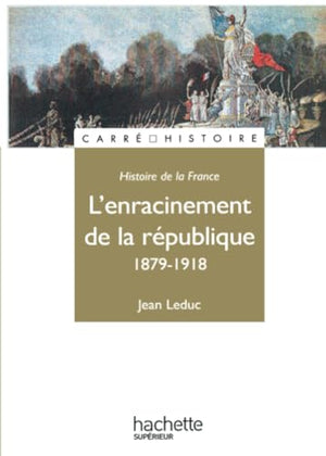 Histoire de la France : l'enracinement de la République, 1879-1918