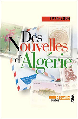 Des nouvelles d'Algérie. Anthologie 1974-2004