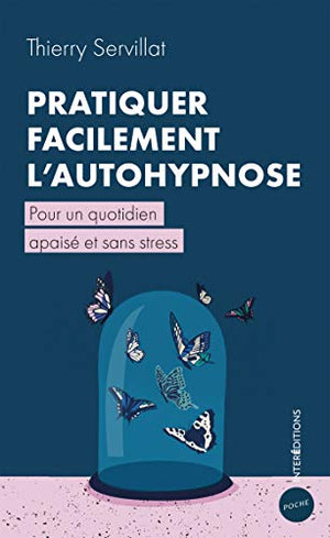 Pratiquer facilement l'autohypnose - Pour un quotidien apaisé et sans stress: Pour un quotidien apaisé et sans stress