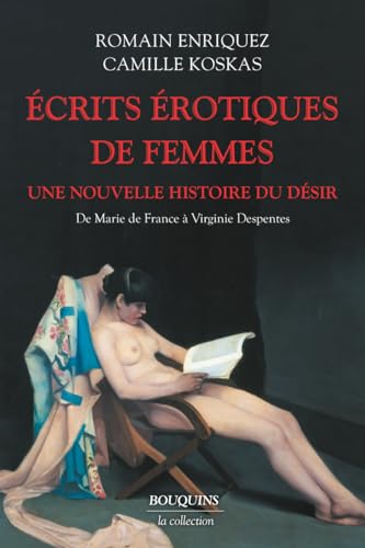 Écrits érotiques de femmes: Une nouvelle histoire du désir, de Marie de France à Virginie Despentes