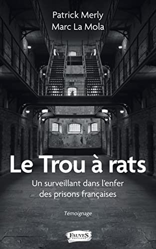 Le Trou à rats: Un surveillant dans l'enfer des prisons françaises Témoignage