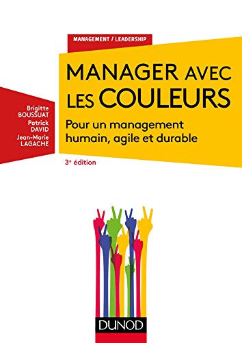 Manager avec les couleurs - 3e éd. - Pour un management humain, agile et durable: Pour un management humain, agile et durable