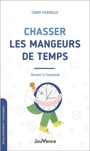 Chasser les mangeurs de temps: Revenir à l'essentiel