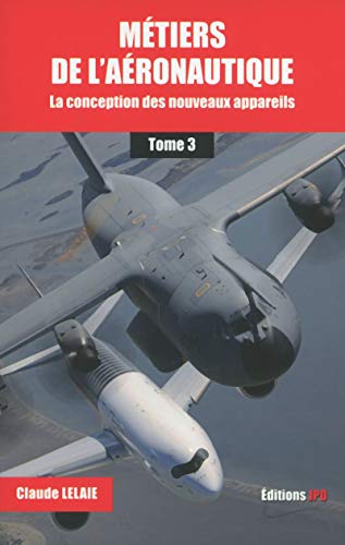 Métiers de l'aéronautique - tome 3 La conception des nouveaux appareils