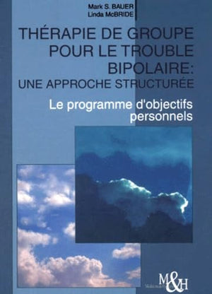 Therapie De Groupe Pour Le Trouble Bipolaire : Une Approche Structuree. Le Programme D'Objectifs Personnels