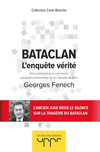 Bataclan - L'enquête vérité: Par le président de la commission d enquête parlementaire sur les attentats de Paris