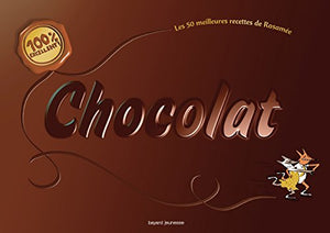 100 % chocolat: 100 % excellent - Les 50 meilleures recettes