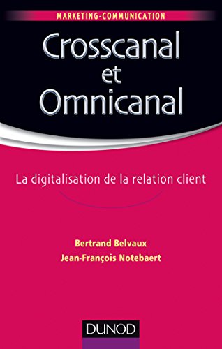 Crosscanal et Omnicanal - La digitalisation de la relation client: La digitalisation de la relation client