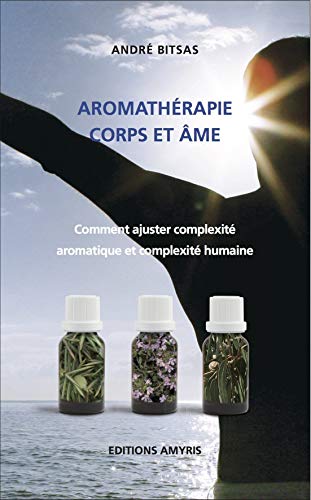 Aromathérapie corps et âme : Comment ajuster complexité aromatique et complexité humaine
