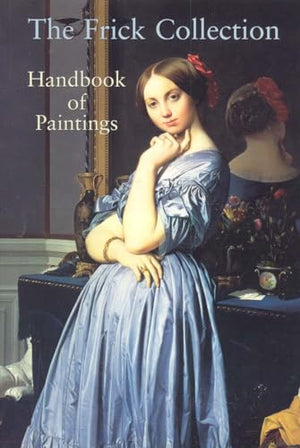 The Frick Collection : Handbook of Paintings