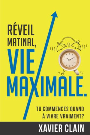 Réveil matinal, vie maximale.: Tu commences quand à vivre VRAIMENT?