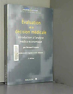 Evaluation De La Decision Medicale. Introduction A L'Analyse Medico-Economique, 3eme Edition