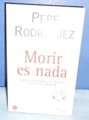 Morir es nada - como sobrevivir a la muerte y vivir con plenitud (Punto De Lectura)