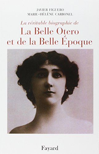 La véritable biographie de la Belle Otero et de la Belle Epoque. Ruine-moi mais ne me quitte pas