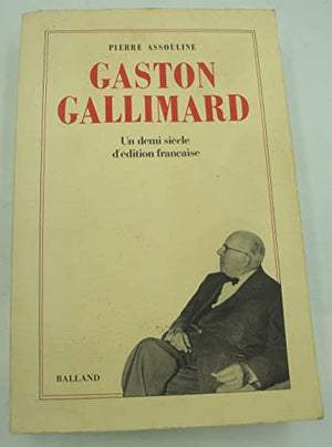 Gaston Gallimard : un demi-siècle d'édition française