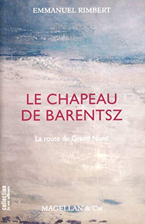 Le chapeau de Barentsz: La route du Grand Nord