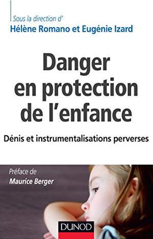 Danger en protection de l'enfance - Dénis et instrumentalisations perverses: Dénis et instrumentalisations perverses