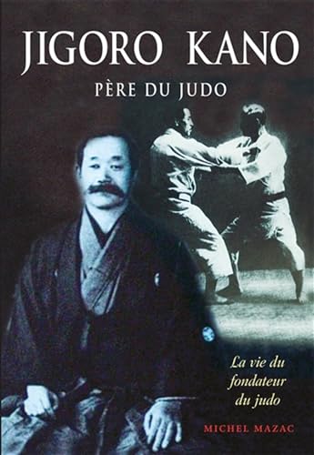 Jigoro kano : Père du judo: La vie du fondateur du judo