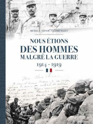 Nous étions des hommes malgré la guerre 1914-1918