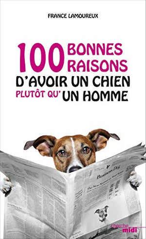 100 bonnes raisons d'avoir un chien plutôt qu'un homme: suivi de 100 bonnes raisons d'avoir un chien plutôt qu'une femme