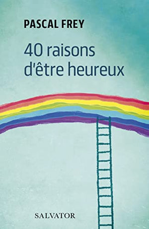 40 raisons d'être heureux