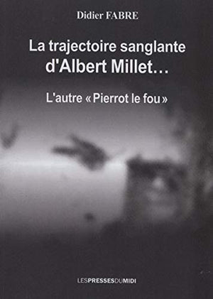 LA TRAJECTOIRE SANGLANTE D'ALBERT MILLET...