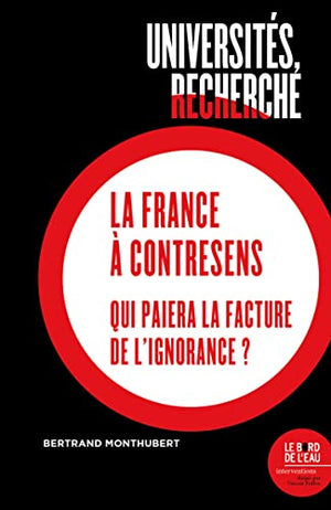 Universités, recherche : la France à contresens: Qui paiera la facture de l'ignorance ?