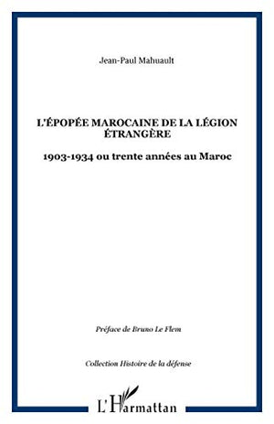 L'épopée marocaine de la Légion étrangère 1903-1934 ou trente années au Maroc