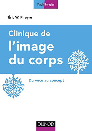 Clinique de l'image du corps - 2e éd. - Du vécu au concept