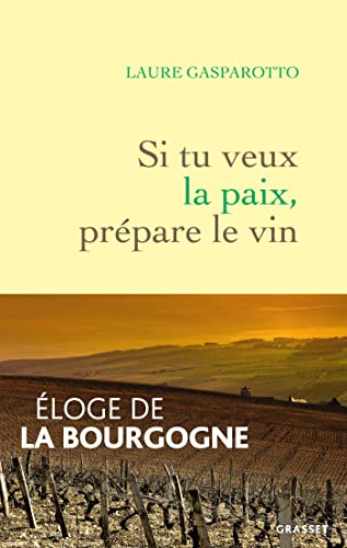 Si tu veux la paix, prépare le vin: Eloge de la Bourgogne