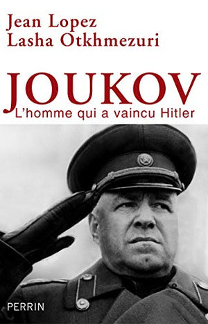 Joukov: l'homme qui a vaincu Hitler