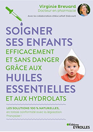 Soigner ses enfants efficacement et sans danger grâce aux huiles essentielles et aux hydrolats