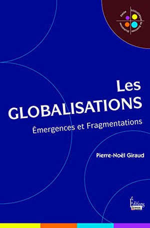 Les globalisations - Emergences et Fragmentations