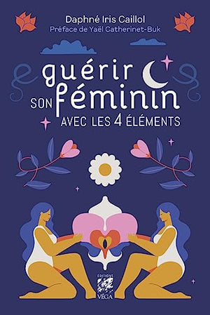 Guérir son féminin avec les 4 éléments