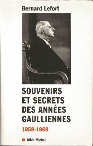 Souvenirs et secrets des années gaulliennes